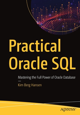Practical Oracle SQL: Mastering the Full Power of Oracle Database - Berg Hansen, Kim