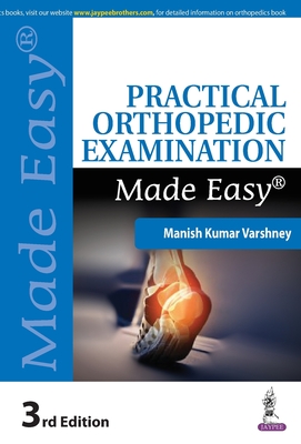 Practical Orthopedic Examination Made Easy - Varshney, Manish Kumar