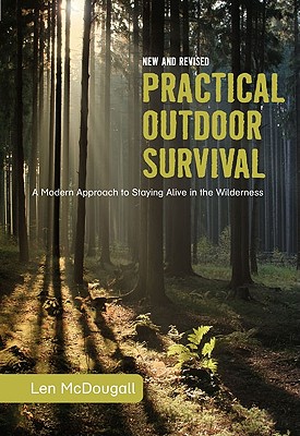Practical Outdoor Survival: A Modern Approach to Staying Alive in the Wilderness - McDougall, Len