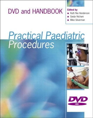 Practical Paediatric Procedures - Silverman, Mike, and Henderson, Nia, and O'Callaghan, Chris