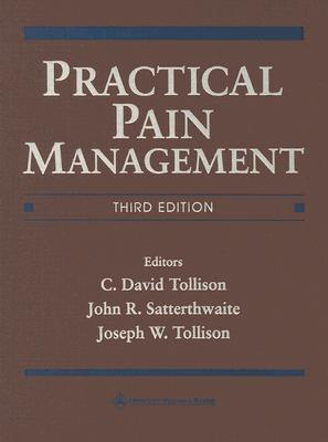 Practical Pain Management - Tollison, C David (Editor), and Tollison, Joseph W (Editor), and Satterthwaite, John R (Editor)