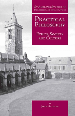 Practical Philosophy: Ethics, Society and Culture - Haldane, John