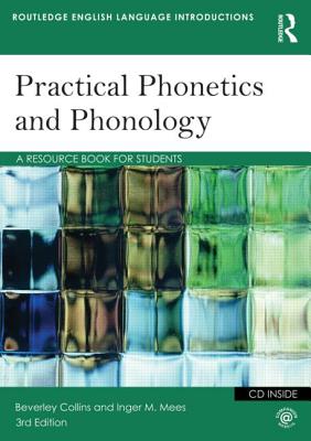 Practical Phonetics and Phonology: A Resource Book for Students - Collins, Beverley, and Mees, Inger M.