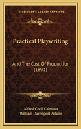 Practical Playwriting: And the Cost of Production (1891)