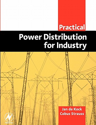 Practical Power Distribution for Industry - de Kock, Jan, and Strauss, Cobus, BSC