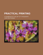 Practical Printing: A Handbook of the Art of Typography