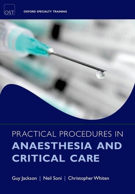Practical Procedures in Anaesthesia and Critical Care - Jackson, Guy, and Soni, Neil, and Whiten, Christopher J.