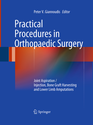 Practical Procedures in Orthopaedic Surgery: Joint Aspiration/Injection, Bone Graft Harvesting and Lower Limb Amputations - Giannoudis, Peter V (Editor)