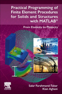 Practical Programming of Finite Element Procedures for Solids and Structures with Matlab(r): From Elasticity to Plasticity