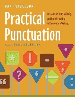 Practical Punctuation: Lessons on Rule Making and Rule Breaking in Elementary Writing - Feigelson, Dan