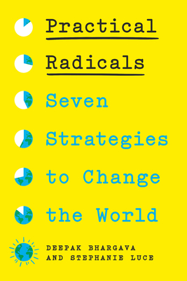 Practical Radicals: Seven Strategies to Change the World - Bhargava, Deepak, and Luce, Stephanie