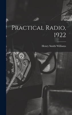 Practical Radio, 1922 - Williams, Henry Smith 1863-1943