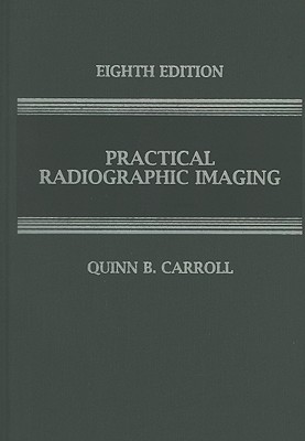 Practical Radiographic Imaging - Carroll, Quinn B