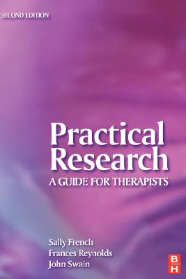 Practical Research: A Guide for Therapists - Swain, John, BSC, Msc, PhD, and Reynolds, Frances, BSC, PhD, and French, Sally, BSC, PhD