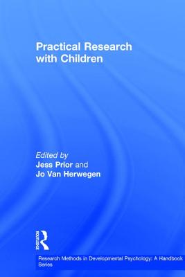 Practical Research with Children - Prior, Jess (Editor), and Van Herwegen, Jo (Editor)