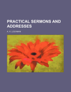 Practical Sermons and Addresses