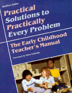Practical Solutions to Practically Every Problem: The Early Childhood Teacher's Manual