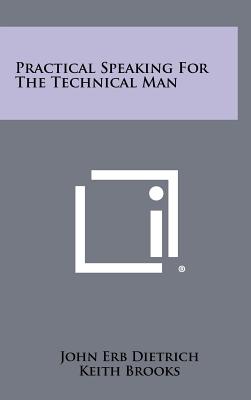 Practical Speaking for the Technical Man - Dietrich, John Erb, and Brooks, Keith