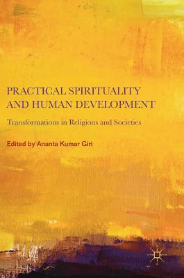 Practical Spirituality and Human Development: Transformations in Religions and Societies - Giri, Ananta Kumar (Editor)