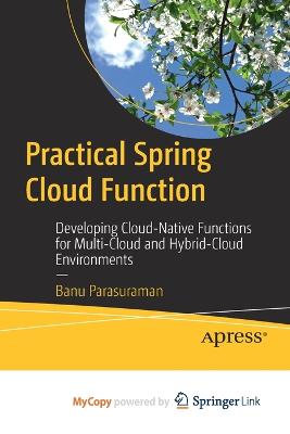 Practical Spring Cloud Function: Developing Cloud-Native Functions for Multi-Cloud and Hybrid-Cloud Environments - Parasuraman, Banu