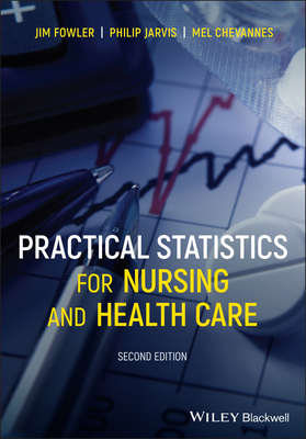 Practical Statistics for Nursing and Health Care - Fowler, Jim, and Jarvis, Philip, and Chevannes, Mel