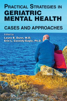 Practical Strategies in Geriatric Mental Health: Cases and Approaches - Dunn, Laura B, MD (Editor), and Cassidy-Eagle, Erin L, PhD (Editor)