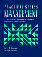 Practical Stress Management: A Comprehensive Workbook for Managing Change and Promoting Health - Romas, John A, and Sharma, Manoj