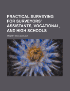 Practical Surveying for Surveyors' Assistants, Vocational, and High Schools