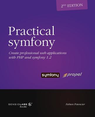 Practical Symfony 1.2 for Propel - Second Edition - Potencier, Fabien