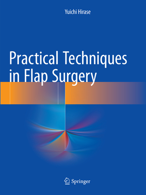 Practical Techniques in Flap Surgery - Hirase, Yuichi