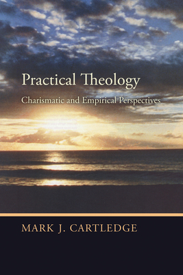 Practical Theology: Charismatic and Empirical Perspectives - Cartledge, Mark J Revd