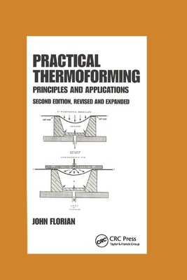 Practical Thermoforming: Principles and Applications - Florian, John