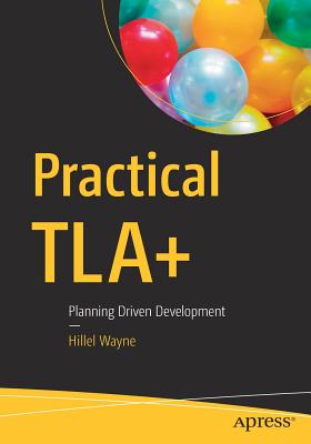 Practical Tla+: Planning Driven Development - Wayne, Hillel