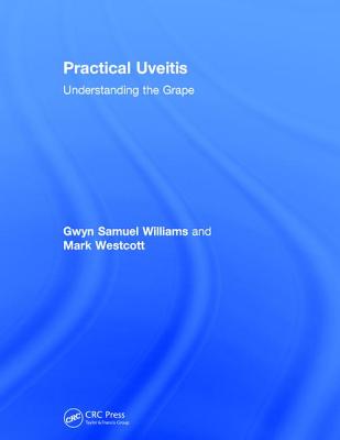 Practical Uveitis: Understanding the Grape - Williams, Gwyn Samuel, and Westcott, Mark