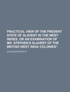 Practical View of the Present State of Slavery in the West Indies