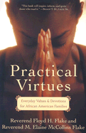 Practical Virtues: Everyday Values and Devotions for African American Families - Flake, Floyd H, Reverend, and Flake, Elaine