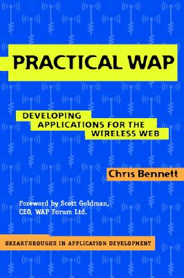 Practical WAP: Developing Applications for the Wireless Web - Bennett, Chris