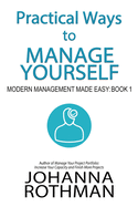 Practical Ways to Manage Yourself: Modern Management Made Easy, Book 1