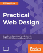 Practical Web Design: Learn the fundamentals of web design with HTML5, CSS3, Bootstrap, jQuery, and Vue.js