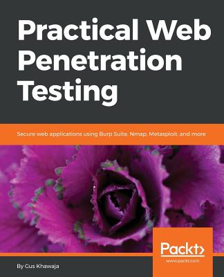 Practical Web Penetration Testing: Secure web applications using Burp Suite, Nmap, Metasploit, and more - Khawaja, Gus