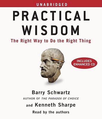 Practical Wisdom: The Right Way to Do the Right Thing - Schwartz, Barry (Read by), and Sharpe, Kenneth
