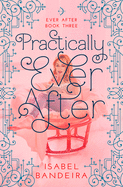 Practically Ever After: Ever After Book Three Volume 3