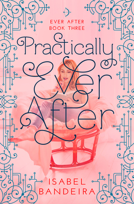 Practically Ever After: Ever After Book Three Volume 3 - Bandeira, Isabel
