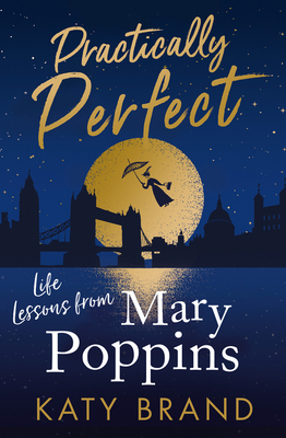 Practically Perfect: Life Lessons from Mary Poppins - Brand, Katy