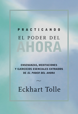 Practicando El Poder de Ahora: Practicing the Power of Now, Spanish-Language Edition - Tolle, Eckhart