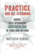 Practice And All Is Coming: Abuse, Cult Dynamics, And Healing In Yoga And Beyond