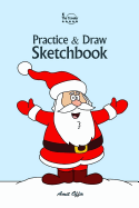 Practice and Draw Sketchbook - Christmas: Learn to Draw Christmas Cartoon Characters