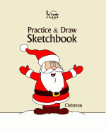 Practice and Draw Sketchbook - Christmas: Learn to Draw Christmas Cartoon Characters