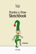 Practice and Draw Sketchbook - Christmas: Learn to Draw Christmas Cartoon Characters