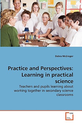 Practice and Perspectives: Learning in practical science - McGregor, Debra